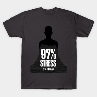 I am made up of 97% Stress – Relatable Dark Humor T-Shirt